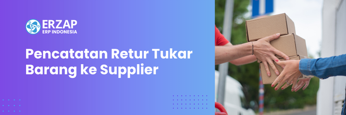 Tutorial Pencatatan Retur Tukar Barang ke Supplier