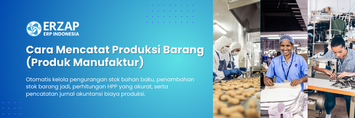 Cara Mencatat Produksi Barang (Produk Manufaktur) di ERZAP